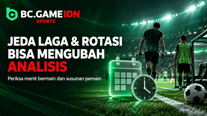 Judi Bola - Baca Jeda Laga dan Rotasi Pemain